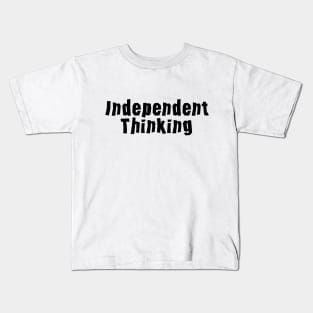 Independent Thinking is a thinking differently saying Kids T-Shirt